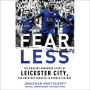 Fearless: The Amazing Underdog Story of Leicester City, the Greatest Miracle in Sports History