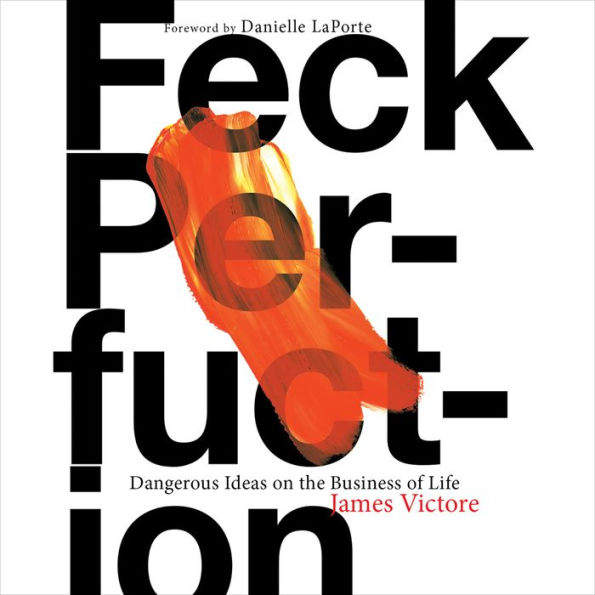 Feck Perfuction: Dangerous Ideas on the Business of Life