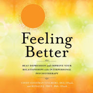 Feeling Better: Beat Depression and Improve Your Relationships with Interpersonal Psychotherapy