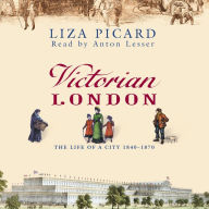 Victorian London: The Life of a City 1840-1870 (Abridged)