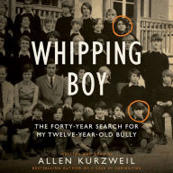 Whipping Boy: The Forty-Year Search for My Twelve-Year-Old Bully