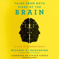 Tales from Both Sides of the Brain: A Life in Neuroscience - A Neuroscientist's Reflections on Decades of Discovery