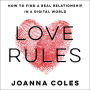 Love Rules: How to Find a Real Relationship in a Digital World