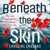 Beneath the Skin: No-one remembers your past. But you do.