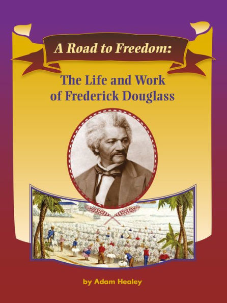 A Road to Freedom: The Life and Work of Frederick Douglass: Voices Leveled Library Readers