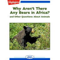 Why Aren't There Any Bears in Africa?: and Other Questions About Animals