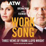 Work Song: Three Views of Frank Lloyd Wright