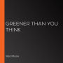 Greener Than You Think