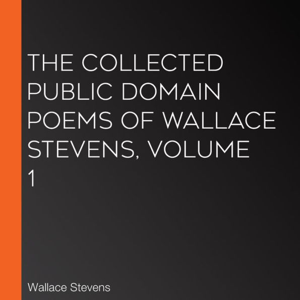 The Collected Public Domain Poems of Wallace Stevens, Volume 1