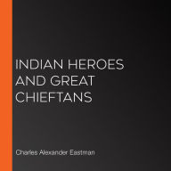 Indian Heroes and Great Chieftans