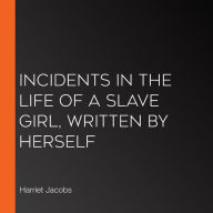 Incidents in the Life of a Slave Girl, Written by Herself