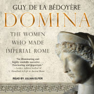 Domina: The Women Who Made Imperial Rome