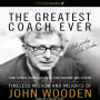 The Greatest Coach Ever: Timeless Wisdom and Insights from John Wooden