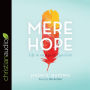 Mere Hope: Life in an Age of Cynicism