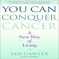 You Can Conquer Cancer: A New Way of Living