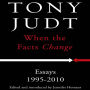 When the Facts Change: Essays, 1995-2010