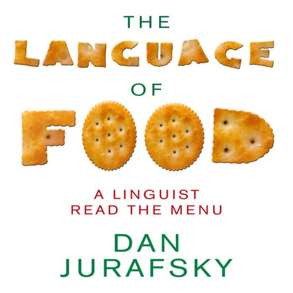 The Language of Food: A Linguist Reads the Menu