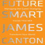 Future Smart: Managing the Game-Changing Trends that Will Transform Your World