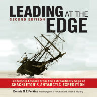 Leading at the Edge: Leadership Lessons from the Extraordinary Saga of Shackleton's Antarctic Expedition