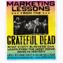 Marketing Lessons from the Grateful Dead: What Every Business Can Learn from the Most Iconic Band in History