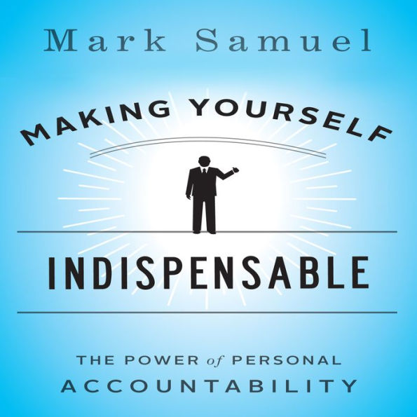 Making Yourself Indispensable: The Power of Personal Accountability