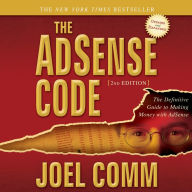 The AdSense Code 2nd Edition: The Definitive Guide to Making Money with AdSense