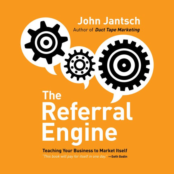 The Referral Engine: Teaching Your Business to Market Itself