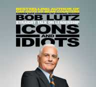 Icons and Idiots: Straight Talk on Leadership