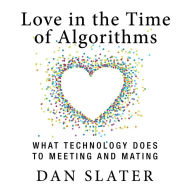 Love in the Time of Algorithms: What TechnologyDoes to Meeting and Mating