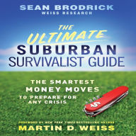 The Ultimate Suburban Survivalist Guide: The Smartest Money Moves to Prepare for Any Crisis