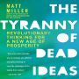 The Tyranny of Dead Ideas: Revolutionary Thinking for a New Age of Prosperity