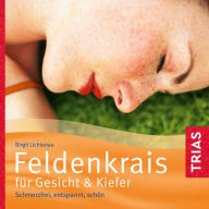 Feldenkrais für Gesicht & Kiefer: Schmerzfrei, entspannt, schön