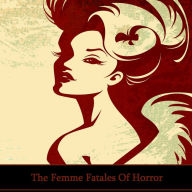 The Femme Fatales of Horror (Abridged)
