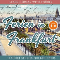 Ferien in Frankfurt: 10 Short Stories for Beginners