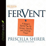 Fervent: A Woman's Battle Plan to Serious, Specific and Strategic Prayer