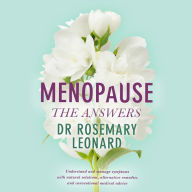 Menopause: Understand and manage symptoms with natural solutions, alternative remedies and conventional medical advice