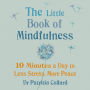 The Little Book of Mindfulness: 10 minutes a day to less stress, more peace