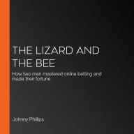 The Lizard and the Bee : How two men mastered online betting and made their fortune