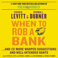 When to Rob a Bank: ...And 131 More Warped Suggestions and Well-Intended Rants