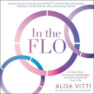 In the Flo : Unlock Your Hormonal Advantage and Revolutionize Your Life