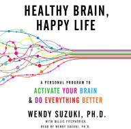 Healthy Brain, Happy Life: A Personal Program to Activate Your Brain and Do Everything Better