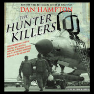 The Hunter Killers: The Extraordinary Story of the First Wild Weasels, the Band of Maverick Aviators Who Flew the Most Dangerous Missions of the Vietnam War