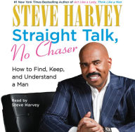 Straight Talk, No Chaser: How to Find, Keep, and Understand a Man