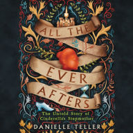 All the Ever Afters: The Untold Story of Cinderella's Stepmother