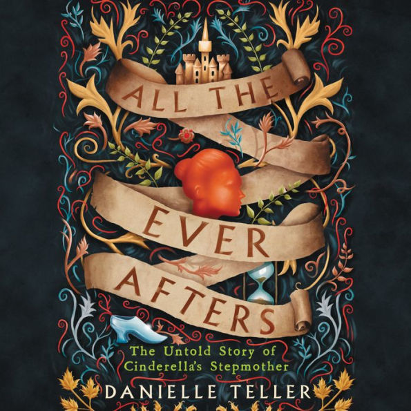 All the Ever Afters: The Untold Story of Cinderella's Stepmother