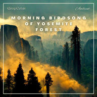 Morning Birdsong of Yosemite Forest : Ambient Soundscape