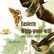 Eastern Whip-poor-will and Other Bird Songs: Nature Sounds for Trance and Meditation