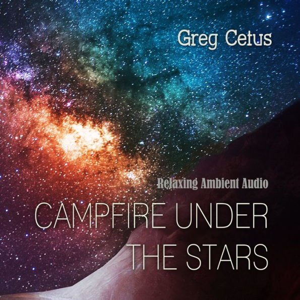 Campfire Under The Stars: Relaxing Ambient Audio