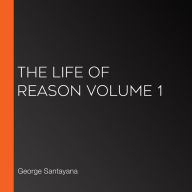 The Life of Reason volume 1