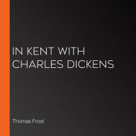 In Kent with Charles Dickens